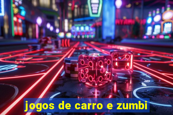 jogos de carro e zumbi